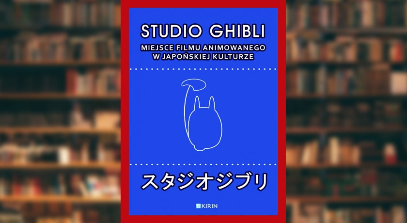 Studio Ghibli - Miejsce filmu animowanego w japońskiej kulturze - recenzja książki