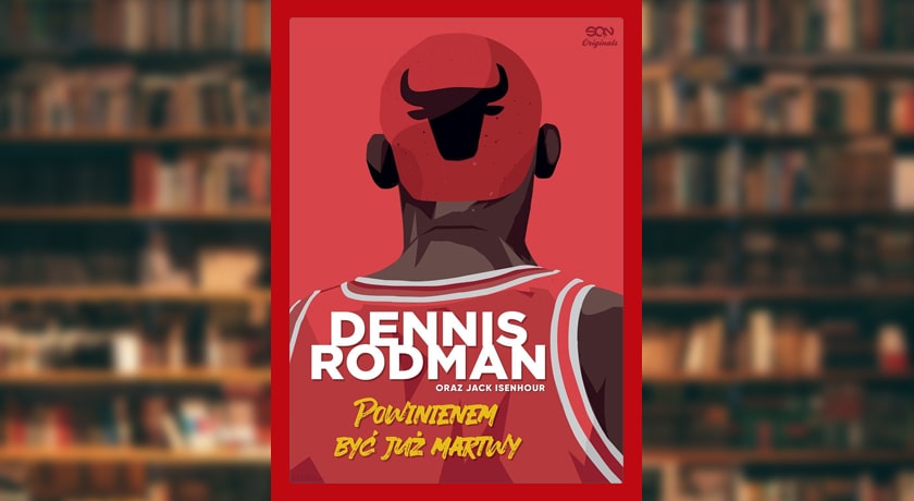 Dennis Rodman Powinienem być już martwy - recenzja książki