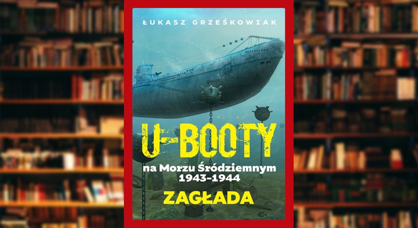 Ubooty na Morzu Śródziemnym 1943-1944 Zagłada - recenzja książki