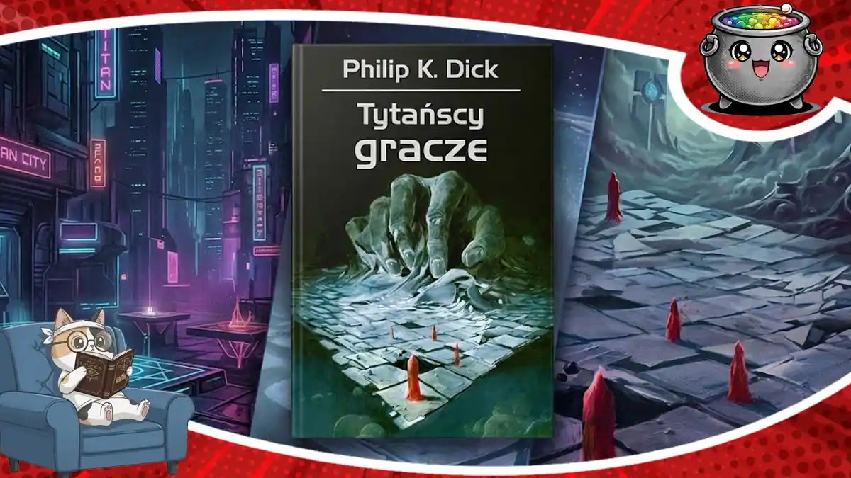 Grafika nagłówkowa recenzji książki "Tytańscy gracze" autorstwa Philipa K. Dicka. W centrum widoczna jest okładka książki przedstawiająca surrealistyczną dłoń nad planszą do gry, a w tle mroczna, sci-fi sceneria z futurystycznym miastem oraz tajemniczą planszą na obcej planecie.